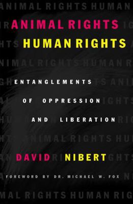 Animal Rights/Human Rights: Entanglements of Op... 0742517756 Book Cover