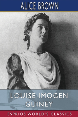 Louise Imogen Guiney (Esprios Classics) B0B5KQSL3N Book Cover