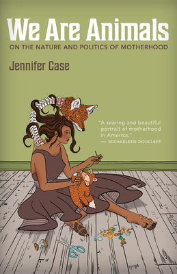 We Are Animals: On the Nature and Politics of M... 1595343016 Book Cover