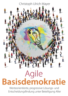 Agile Basisdemokratie: Werteorientierte, progre... [German] 334727749X Book Cover