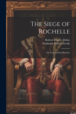 The Siege of Rochelle: Or, the Christian Heroine 1021652563 Book Cover