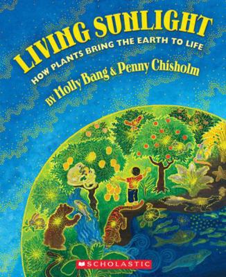 Living Sunlight: How Plants Bring the Earth to ... 0545227135 Book Cover