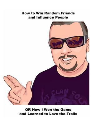 How to Win Random Friends and Influence People:... 1366531035 Book Cover