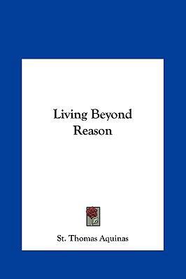Living Beyond Reason 1161525920 Book Cover