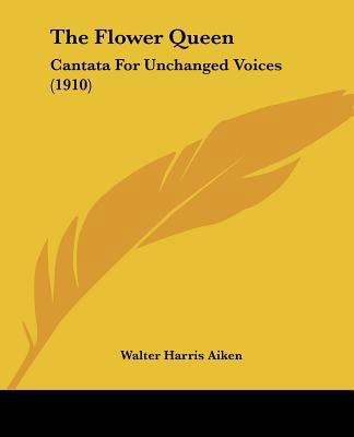 The Flower Queen: Cantata For Unchanged Voices ... 1120881285 Book Cover