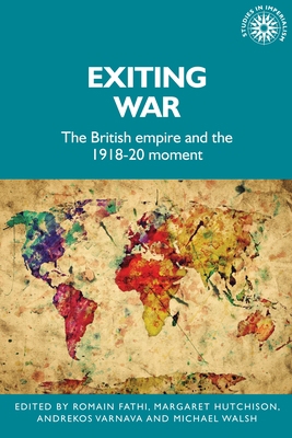 Exiting War: The British Empire and the 1918-20... 1526155842 Book Cover