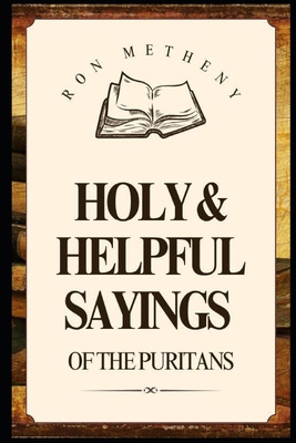 Holy and Helpful Sayings of the Puritans B0FD8VRF6B Book Cover