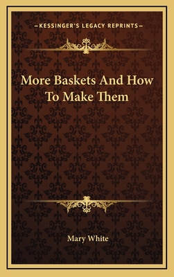 More Baskets and How to Make Them 1164484494 Book Cover