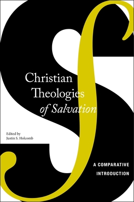 Christian Theologies of Salvation: A Comparativ... 0814762948 Book Cover