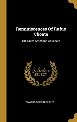 Reminiscences Of Rufus Choate: The Great Americ... 1012529568 Book Cover