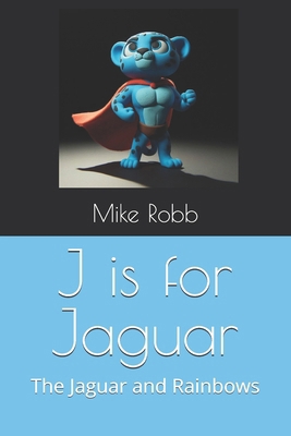 J is for Jaguar: The Jaguar and Rainbows            Book Cover