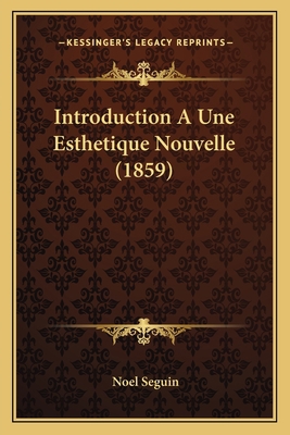 Introduction A Une Esthetique Nouvelle (1859) [French] 1168469503 Book Cover