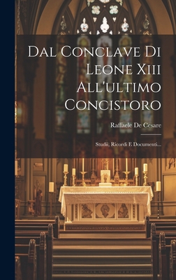 Dal Conclave Di Leone Xiii All'ultimo Concistor... [Italian] 1020223731 Book Cover