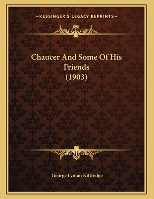 Chaucer And Some Of His Friends (1903) 1166400026 Book Cover