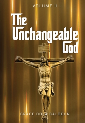 The Unchangeable God Volume I: The Unchangeable... 1088083269 Book Cover
