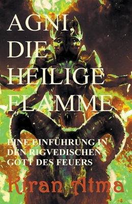Agni, die heilige Flamme [German] B0CJPMHWW6 Book Cover
