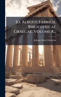 Jo. Alberti Fabricii, Bibliothecae Graecae, Vol... [Latin] 1024650677 Book Cover