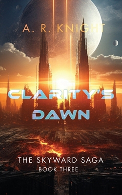 Clarity's Dawn (The Skyward Saga) 194655443X Book Cover