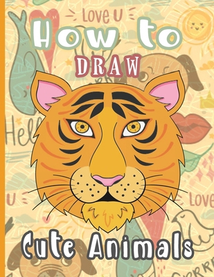 How to Draw Cute Animals: Learn how to draw the... B095GG2DFS Book Cover