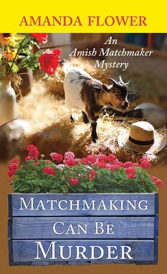 Matchmaking Can Be Murder: An Amish Matchmaker ... [Large Print] 1643585738 Book Cover