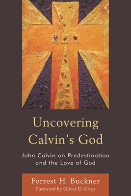 Uncovering Calvin's God: John Calvin on Predest... 1978703848 Book Cover
