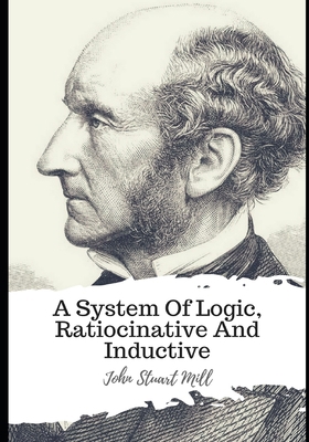 A System Of Logic, Ratiocinative And Inductive B08RR8PS39 Book Cover