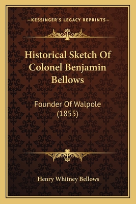 Historical Sketch Of Colonel Benjamin Bellows: ... 1164671308 Book Cover