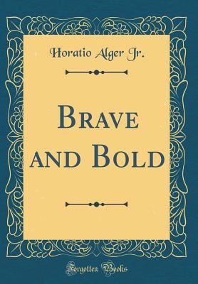 Brave and Bold (Classic Reprint) 0266546846 Book Cover