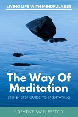 The Way of Meditation: Step by Step Guide to Meditating 1727072960 Book Cover