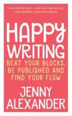 Happy Writing: Beat Your Blocks, Be Published a... 1910300144 Book Cover