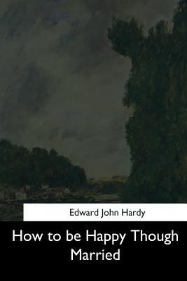 How to be Happy Though Married 1544629885 Book Cover