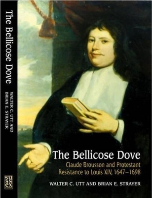 The Bellicose Dove: Claude Brousson and Protest... 184519196X Book Cover