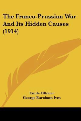 The Franco-Prussian War And Its Hidden Causes (... 1120031729 Book Cover