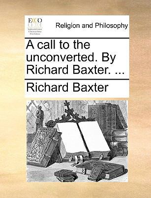 A Call to the Unconverted. by Richard Baxter. ... 1170008763 Book Cover