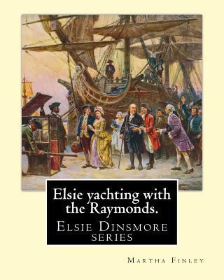 Elsie yachting with the Raymonds. By: Martha Fi... 1539438546 Book Cover