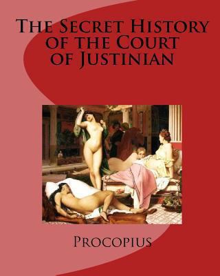 The Secret History of the Court of Justinian 1449905226 Book Cover