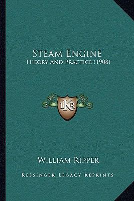 Steam Engine: Theory And Practice (1908) 1164945920 Book Cover