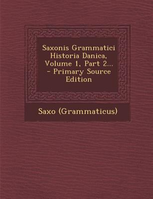 Saxonis Grammatici Historia Danica, Volume 1, P... [Latin] 1294201441 Book Cover