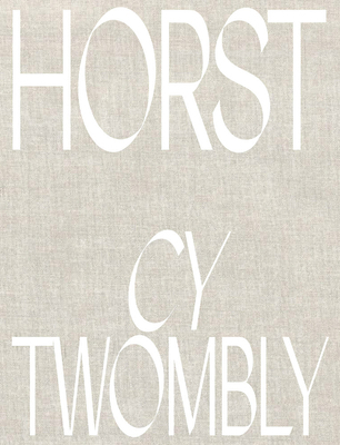 Horst P. Horst: Cy Twombly 3958299520 Book Cover