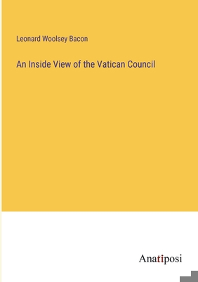 An Inside View of the Vatican Council 3382109204 Book Cover