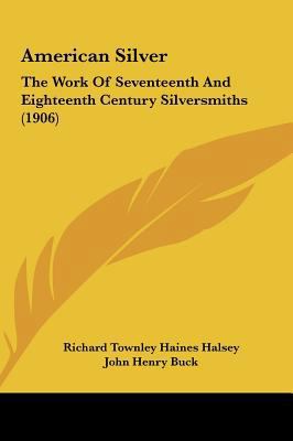 American Silver: The Work of Seventeenth and Ei... 1161765808 Book Cover
