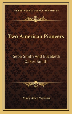 Two American Pioneers: Seba Smith and Elizabeth... 1163453315 Book Cover