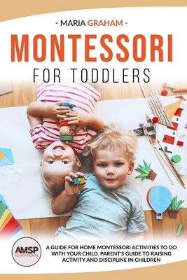 Montessori for Toddlers: A Guide for Home Monte... 1914172647 Book Cover