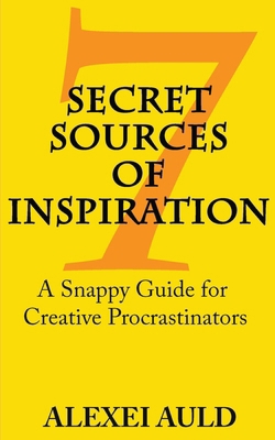 7 Secret Sources of Inspiration: A Snappy Guide... B0CN33XTFL Book Cover