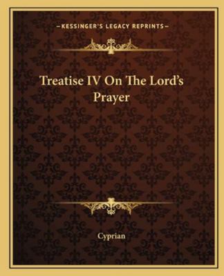 Treatise IV On The Lord's Prayer 116271462X Book Cover