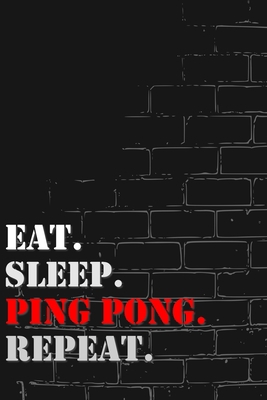 Eat. Sleep. ping pong. Repeat: Lined Notebook Journal