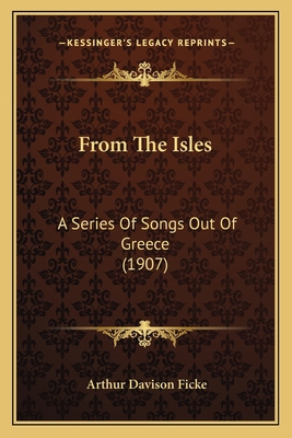 From The Isles: A Series Of Songs Out Of Greece... 1163877492 Book Cover