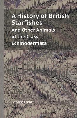 A History of British Starfishes and Other Anima... 551842020X Book Cover