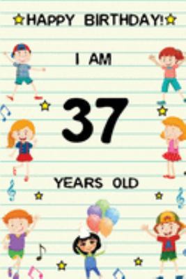 Paperback Happy Birthday! I am 37 Years Old: Cute Birthday Journal for Kids, Girls and Teens, 100 Pages 6 x 9 inch Notebook for Writing and Creative Use Book