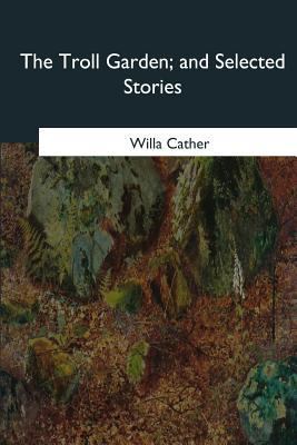The Troll Garden, and Selected Stories 1985384728 Book Cover